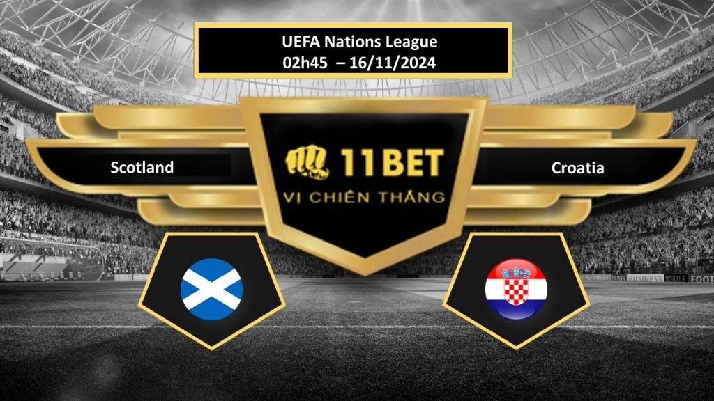 11BET Tip bóng đá Scotland vs Croatia, hôm nay 16/11/2024