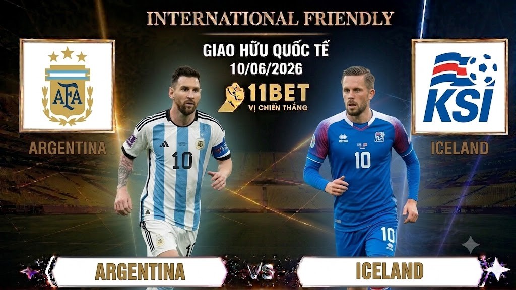 11BET Nhận định bóng đá trận đối đầu giữa Argentina và Iceland diễn ra vào lúc 08h00 ngày 10/06