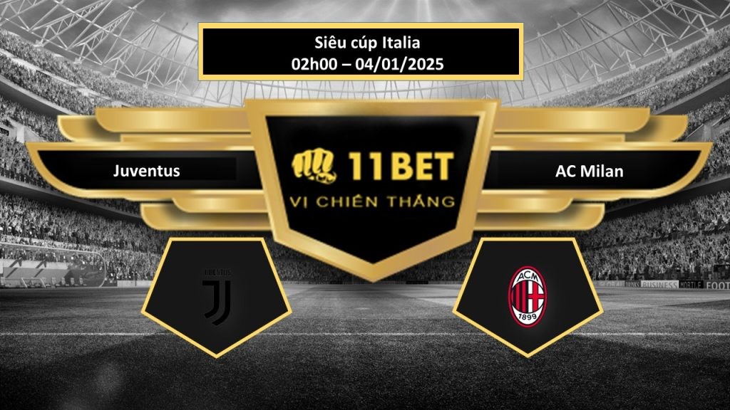 11BET Tip bóng đá Juventus vs AC Milan , hôm nay 04/01/2025