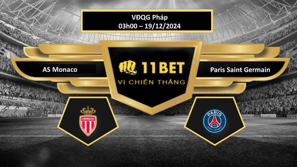11BET Tip bóng đá AS Monaco vs Paris Saint Germain, hôm nay 19/12/2024