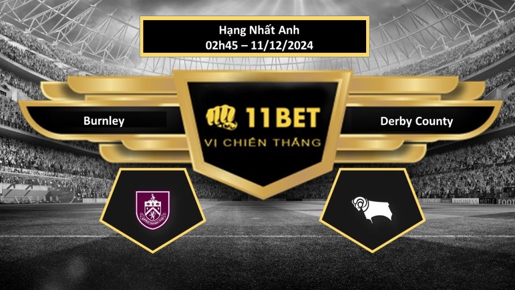 11BET Tip bóng đá Burnley vs Derby County, hôm nay 11/12/2024