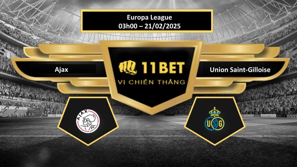 11BET Tip bóng đá  Ajax vs Union Saint-Gilloise, hôm nay 21/02/2025
