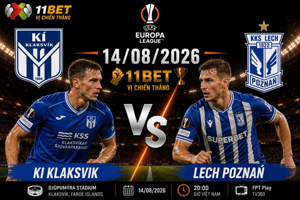 11BET Soi kèo bóng đá KI Klaksvik vs Lech Poznan 00h30 ngày 14/08: Khách giữ vững lợi thế