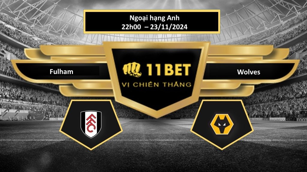 11BET Tip bóng đá Fulham vs Wolves, hôm nay 23/11/2024