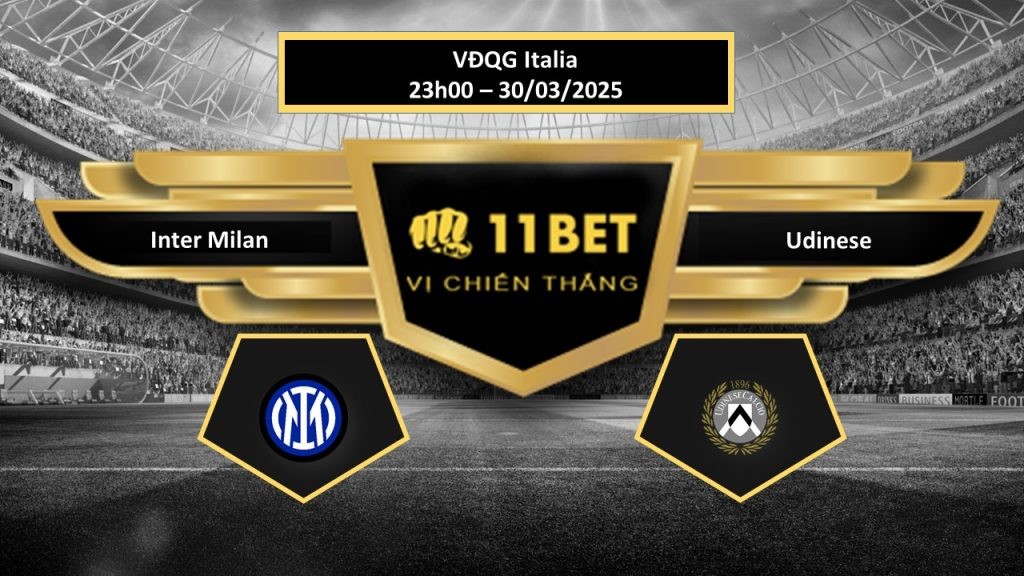 11BET Tip bóng đá Inter Milan vs Udinese, hôm nay 30/03/2025