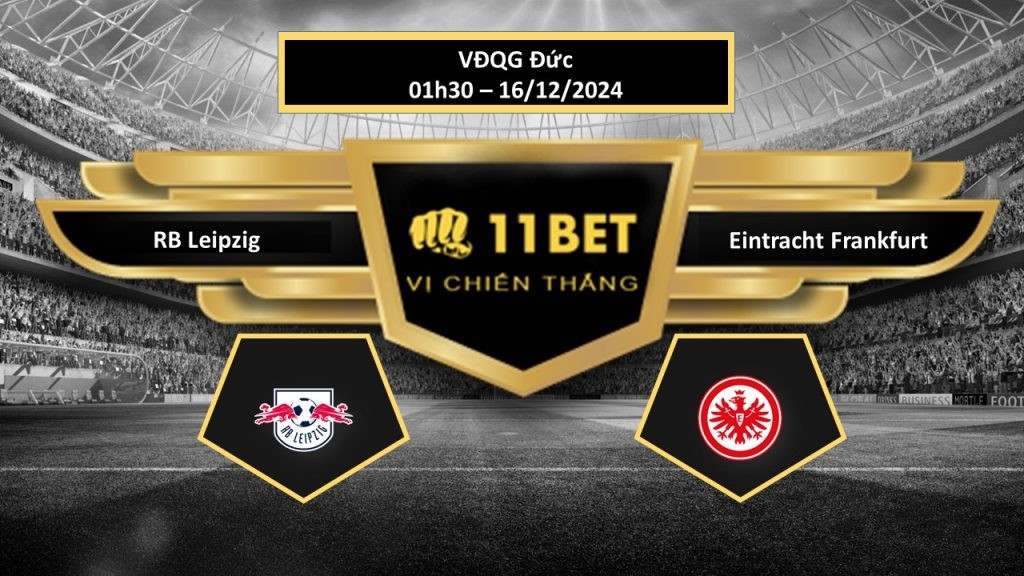 11BET Tip bóng đá RB Leipzig vs Eintracht Frankfurt, hôm nay 16/12/2024