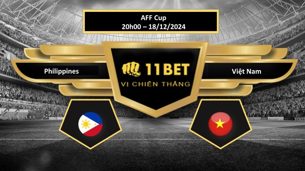 11BET Tip bóng đá Philippines vs Việt Nam, hôm nay 18/12/2024